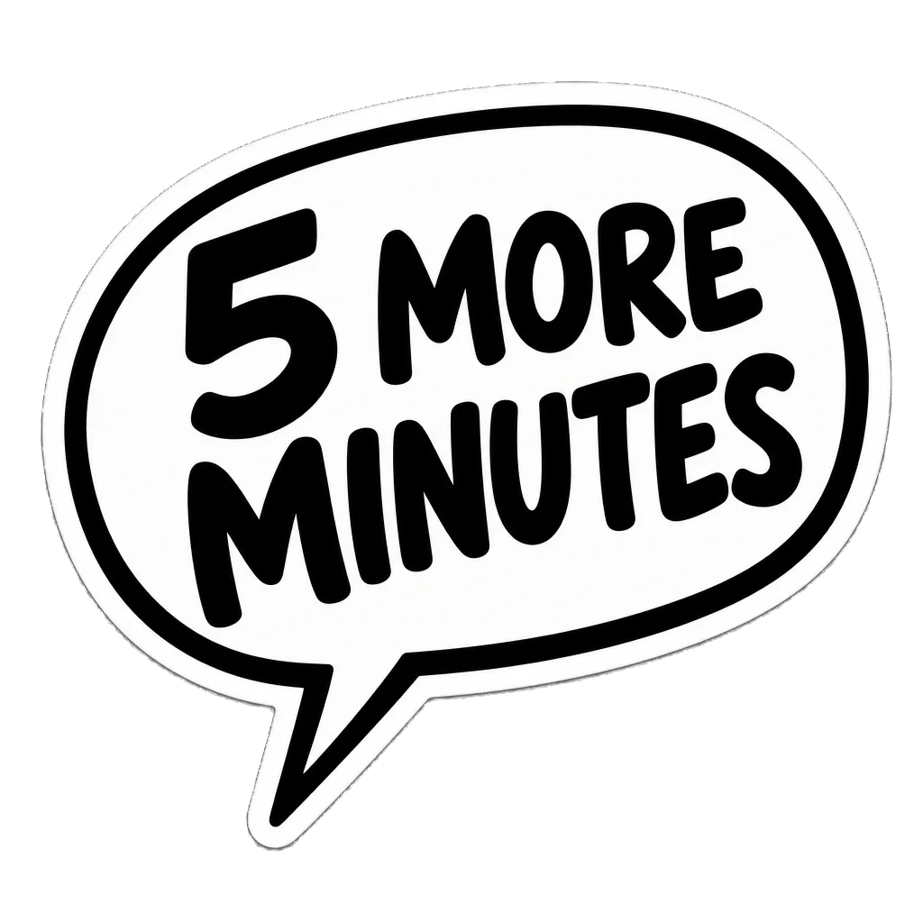 A comic speech bubble reading "5 more minutes"